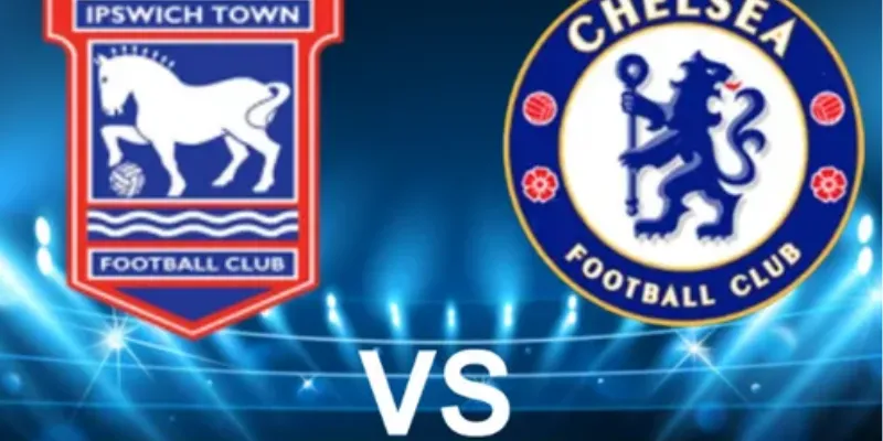 Phân tích ưu và nhược điểm của Ipswich Town và Chelsea trước giờ bóng lăn