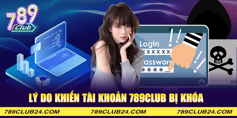 Lý do khiến tài khoản 789Club bị khóa